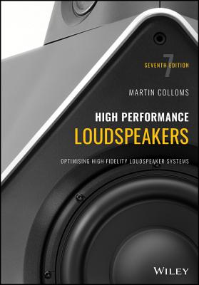 High Performance Loudspeakers: Optimising High Fidelity Loudspeaker Systems - Colloms, Martin