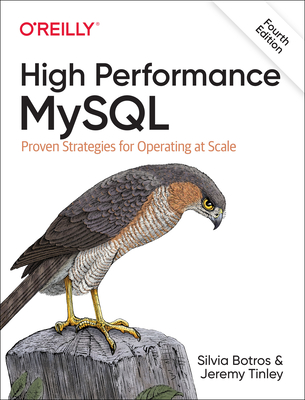 High Performance MySQL: Proven Strategies for Running MySQL at Scale - Botros, Silvia, and Tinley, Jeremy