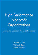High Performance Nonprofit Organizations: Managing Upstream for Greater Impact