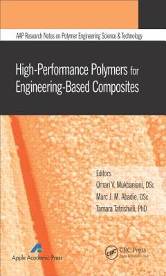 High-Performance Polymers for Engineering-Based Composites - Mukbaniani, Omari V (Editor), and Abadie, Marc J M (Editor), and Tatrishvili, Tamara (Editor)