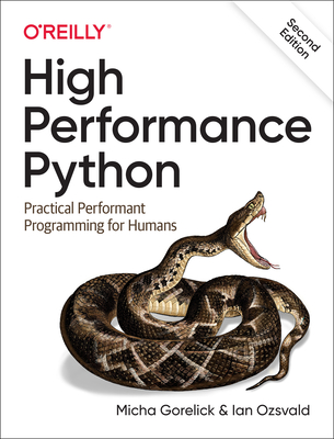 High Performance Python: Practical Performant Programming for Humans - Gorelick, Micha, and Ozsvald, Ian