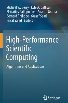 High-Performance Scientific Computing: Algorithms and Applications - Berry, Michael W. (Editor), and Gallivan, Kyle A. (Editor), and Gallopoulos, Efstratios (Editor)