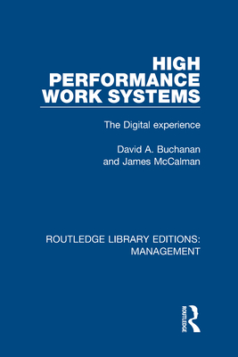 High Performance Work Systems: The Digital Experience - Buchanan, David A., and McCalman, James