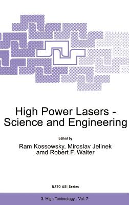 High Power Lasers - Science and Engineering - Kossowsky, R (Editor), and Jelinek, Miroslav (Editor), and Walter, Robert F (Editor)