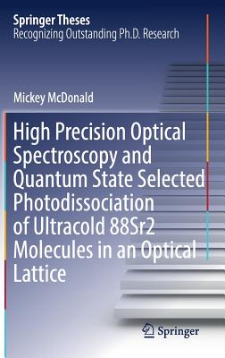 High Precision Optical Spectroscopy and Quantum State Selected Photodissociation of Ultracold 88sr2 Molecules in an Optical Lattice - McDonald, Mickey