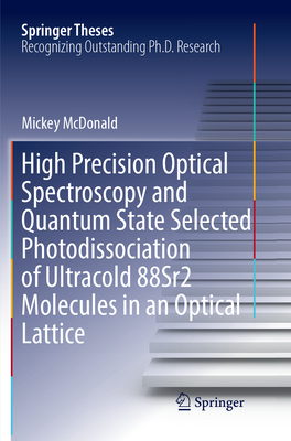 High Precision Optical Spectroscopy and Quantum State Selected Photodissociation of Ultracold 88Sr2 Molecules in an Optical Lattice - McDonald, Mickey
