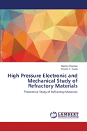 High Pressure Electronic and Mechanical Study of Refractory Materials