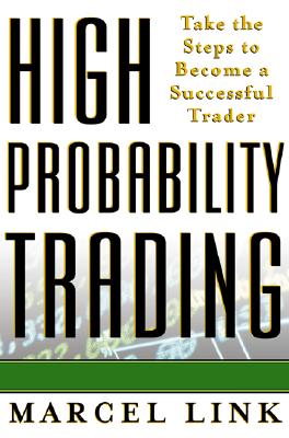 High Probability Trading: Take the Steps to Become a Successful Trader - Link, Marcel