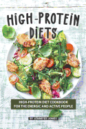 High-Protein Diets: High-Protein Diet Cookbook for The Energic and Active People