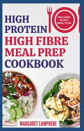 High Protein High Fiber Meal Prep Cookbook: Quick Delicious Gluten-Free Low Carb Diet Recipes & Meal Plan for IBS, Inflammation & Weight Loss