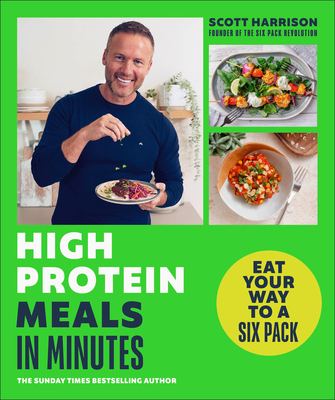 High-Protein Meals in Minutes: Eat Your Way to a Six Pack - Harrison, Scott