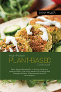 High-Protein Plant Based Cookbook: Tasty Vegan Recipes for a Strong, Vital and Healthy Body, How to Increase Your Energy and Strenght Without Affecting the Natural Environment