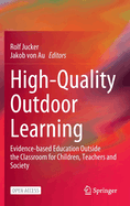 High-Quality Outdoor Learning: Evidence-based Education Outside the Classroom for Children, Teachers and Society