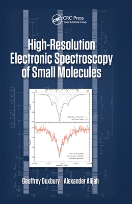 High Resolution Electronic Spectroscopy of Small Molecules - Duxbury, Geoffrey, and Alijah, Alexander