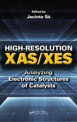 High-Resolution XAS/XES: Analyzing Electronic Structures of Catalysts - Sa, Jacinto (Editor)