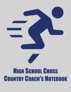 High School Cross Country Coach's Notebook: Cross Country Organizer Featuring Scoresheets, Calendar, and Meet Notes