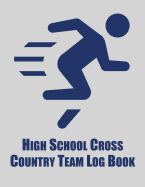 High School Cross Country Team Log Book: Cross Country Organizer Featuring Scoresheets, Calendar, and Meet Notes