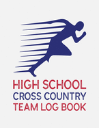 High School Cross Country Team Log Book: Cross Country Organizer Featuring Scoresheets, Calendar, and Meet Notes