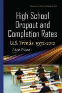 High School Dropout & Completion Rates: U.S. Trends, 1972-2012