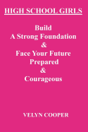 High School Girls - Build a Strong Foundation & Face Your Future Prepared & Courageous