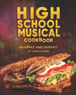 High School Musical Cookbook: Sharpay and Parfait - Bomer, Johny