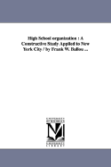 High School Organization: A Constructive Study Applied to New York City / By Frank W. Ballou ...