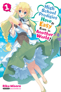 High School Prodigies Have It Easy Even in Another World!, Vol. 1 (Light Novel): Volume 1