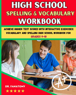 High School Spelling and Vocabulary Workbook: Achieve Higher Test Scores with Interactive Exercises: Vocabulary and Spelling High School Workbook for Grades 9-10