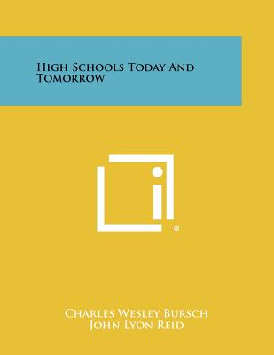 High Schools Today and Tomorrow - Bursch, Charles Wesley, and Reid, John Lyon