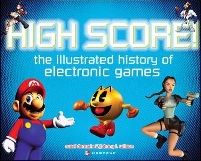 High Score!: The Illustrated History of Electronic Games - DeMaria, Rusel, and Wilson, Johnny Lee