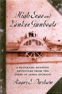 High Seas and Yankee Gunboats: A Blockade-Running Adventure from the Diary of James Dickson