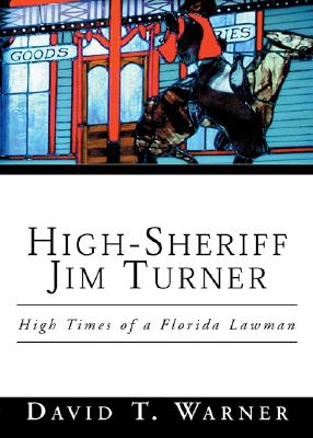 High-Sheriff Jim Turner: High Times of a Florida Lawman - Warner, David T