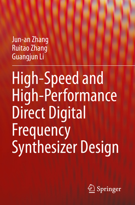 High-Speed and High-Performance Direct Digital Frequency Synthesizer Design - Zhang, Jun-an, and Zhang, Ruitao, and Li, Guangjun