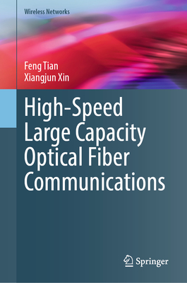 High-Speed Large Capacity Optical Fiber Communications - Tian, Feng, and Xin, Xiangjun