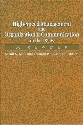 High-Speed Management and Organizational Communication in the 1990s: A Reader - King, Sarah Sanderson (Editor), and Cushman, Donald P (Editor)