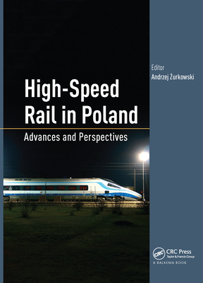 High-Speed Rail in Poland: Advances and Perspectives - Zurkowski, Andrzej