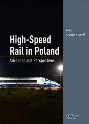 High-Speed Rail in Poland: Advances and Perspectives - Zurkowski, Andrzej