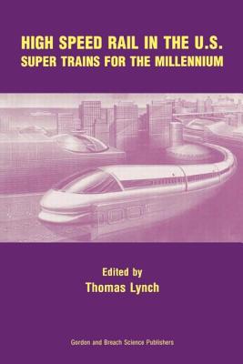High Speed Rail in the US: Super Trains for the Millennium - Lynch, Thomas, M.H (Editor)