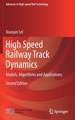 High Speed Railway Track Dynamics: Models, Algorithms and Applications - Lei, Xiaoyan