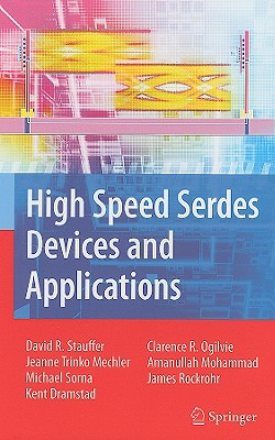High Speed Serdes Devices and Applications - Stauffer, David Robert, and Mechler, Jeanne Trinko, and Sorna, Michael A