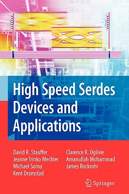 High Speed Serdes Devices and Applications - Stauffer, David Robert, and Mechler, Jeanne Trinko, and Sorna, Michael A.