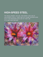 High-Speed Steel: The Development, Nature, Treatment, and Use of High-Speed Steels, Together with Some Suggestions as to the Problems Involved in Their Use