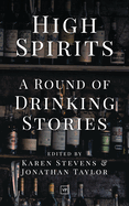 High Spirits: A Round of Drinking Stories