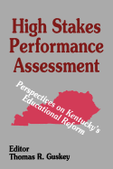 High Stakes Performance Assessment: Perspectives on Kentucky's Educational Reform