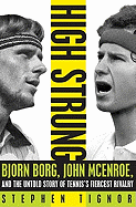 High Strung: Bjorn Borg, John McEnroe, and the Untold Story of Tennis's Fiercest Rivalry