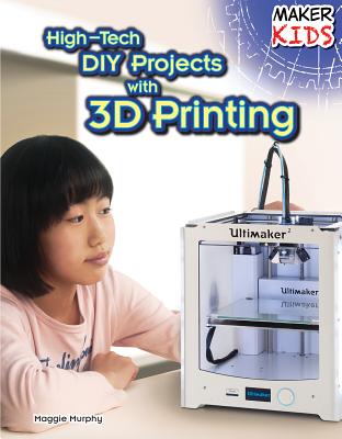 High-Tech DIY Projects with 3D Printing - Murphy, Maggie