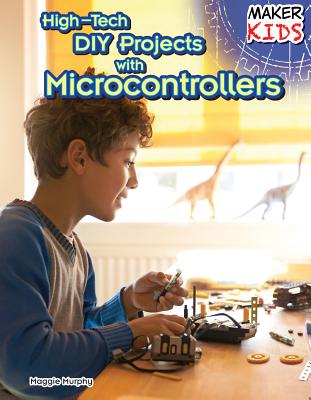 High-Tech DIY Projects with Microcontrollers - Murphy, Maggie