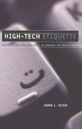 High-Tech Etiquette: Perfecting the Art of Plugged-In Politeness - High, Jana L