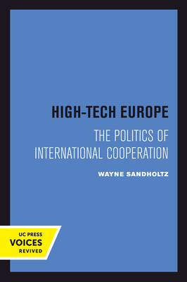 High-Tech Europe: The Politics of International Cooperation Volume 24 - Sandholtz, Wayne