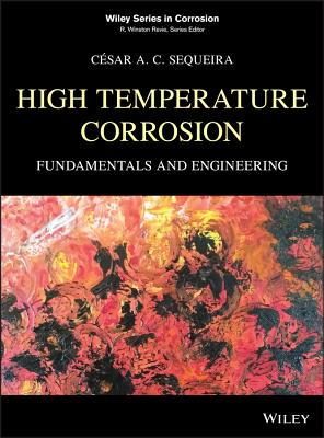 High Temperature Corrosion: Fundamentals and Engineering - Sequeira, Csar a C